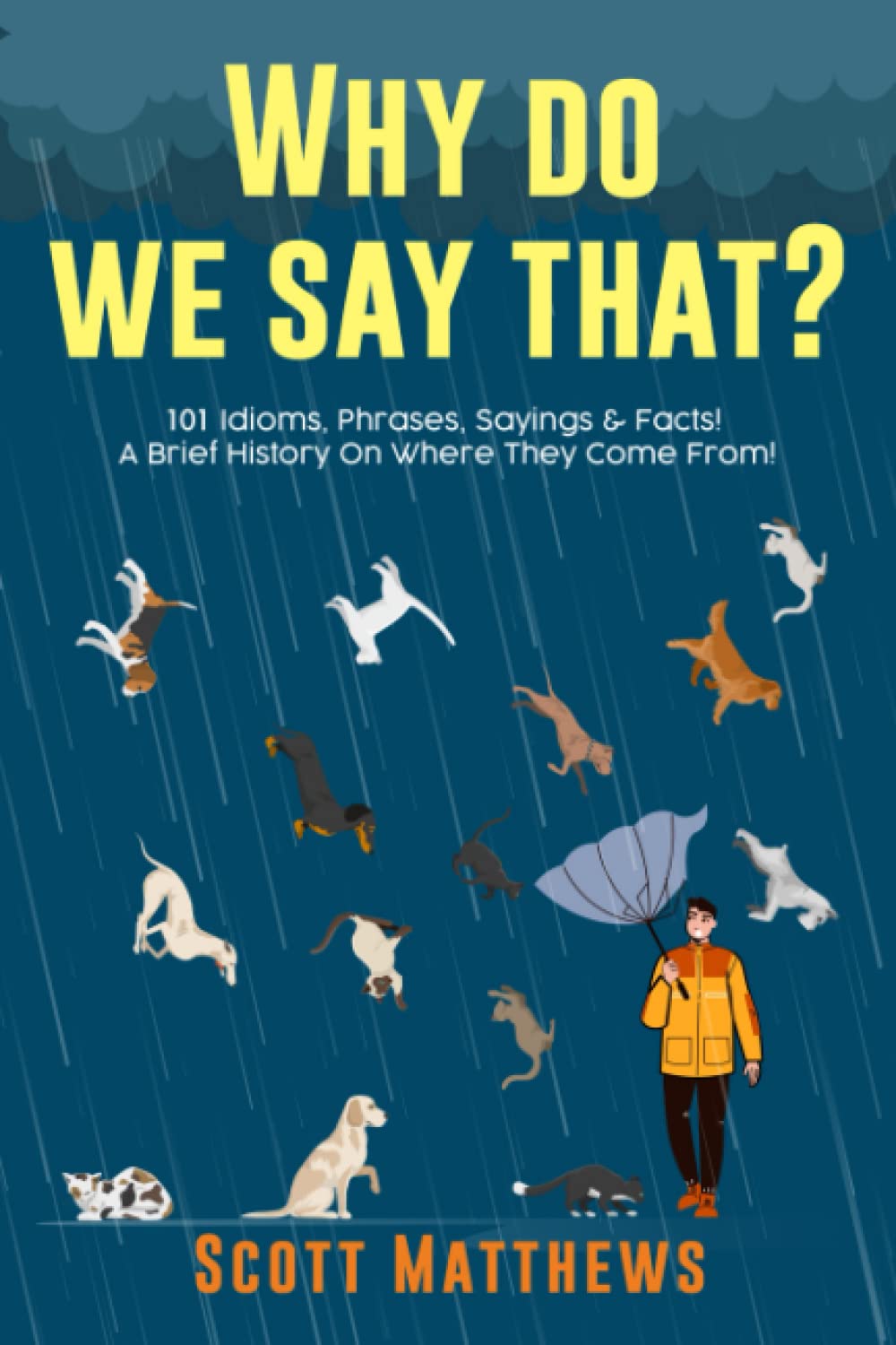 
Why Do We Say That? 101 Idioms, Phrases, Sayings & Facts! A Brief History On Where They Come From!  
