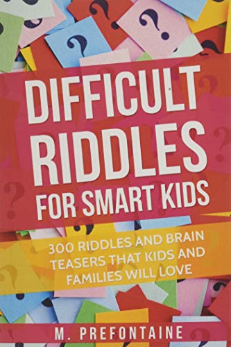 Difficult Riddles For Smart Kids: Riddles and Brain teasers for fun loving families
